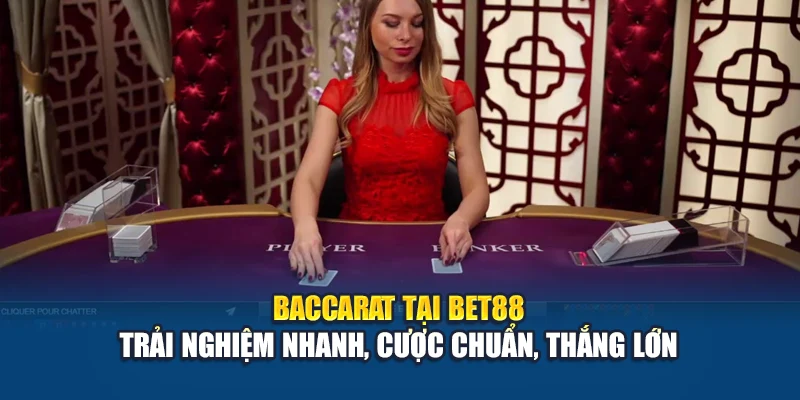 Baccarat tại Bet88 – Trải nghiệm nhanh, cược chuẩn, thắng lớn