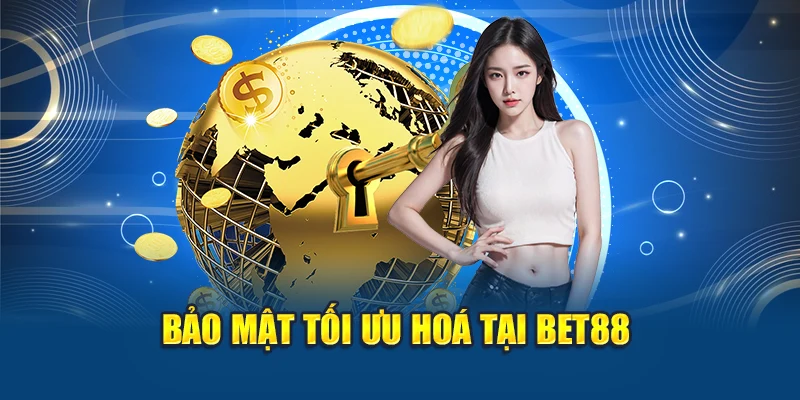 Chính sách bảo mật tối ưu hoá tại Bet88