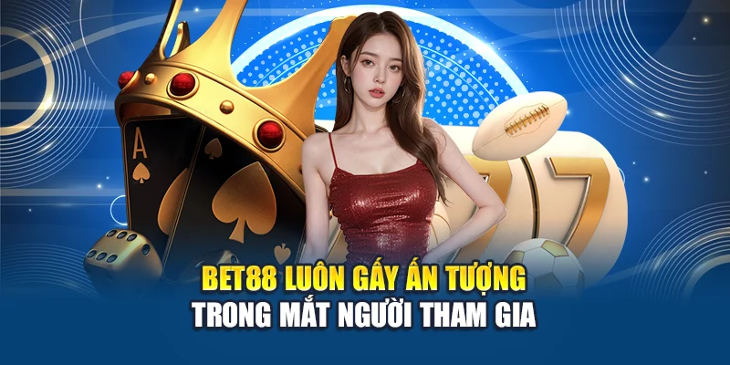 Bet88 luôn tạo được điểm nhấn đối với khách hàng