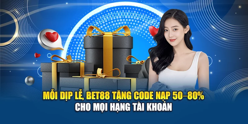 Mỗi dịp lễ, Bet88 tặng code nạp 50–80% cho mọi hạng tài khoản