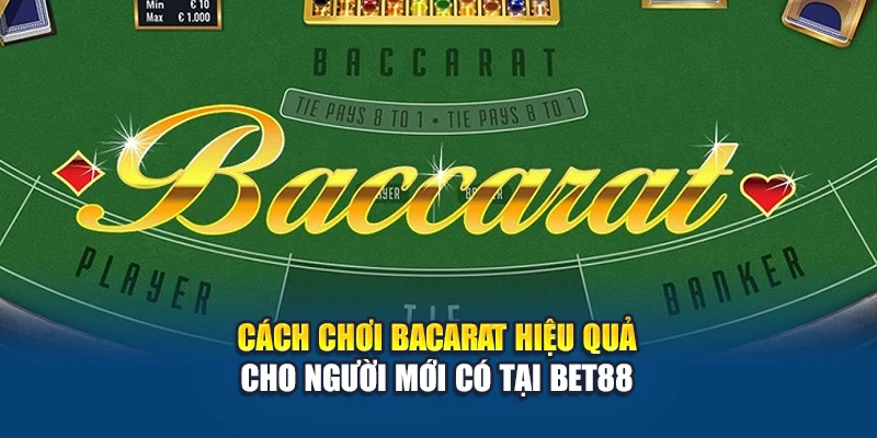 Cách chơi Bacarat hiệu quả đem lại chiến thắng tại Bet88