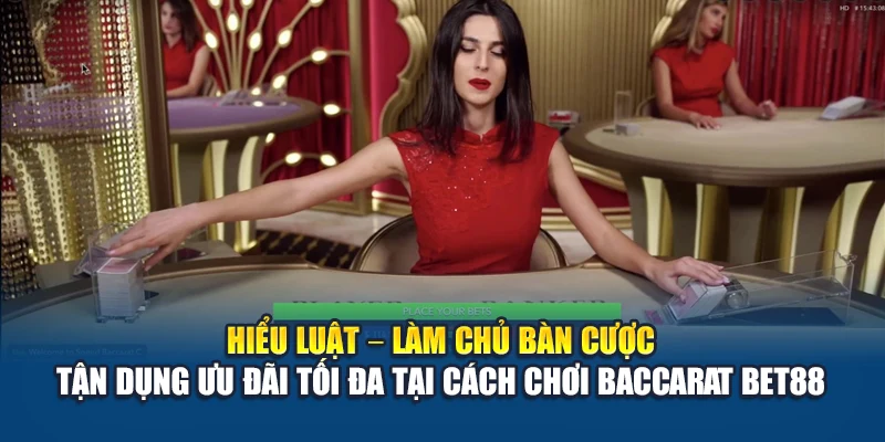 Hiểu luật chơi bacarat tại Bet88 – Làm chủ bàn cược