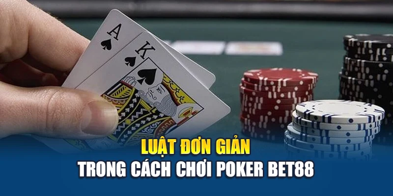 Luật đơn giản trong cách chơi Poker Bet88