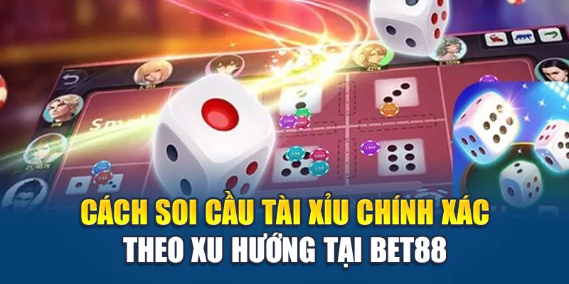 Kinh nghiệm soi cầu tài xỉu từ chuyên gia Bet88 đỉnh cao dự đoán