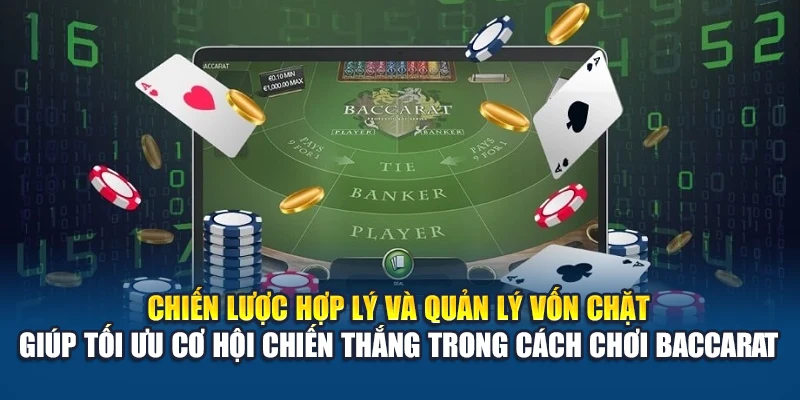 Chiến lược hợp lý, quản lý vốn chặt giúp tối ưu cơ hội chiến thắng trong cách chơi Baccarat