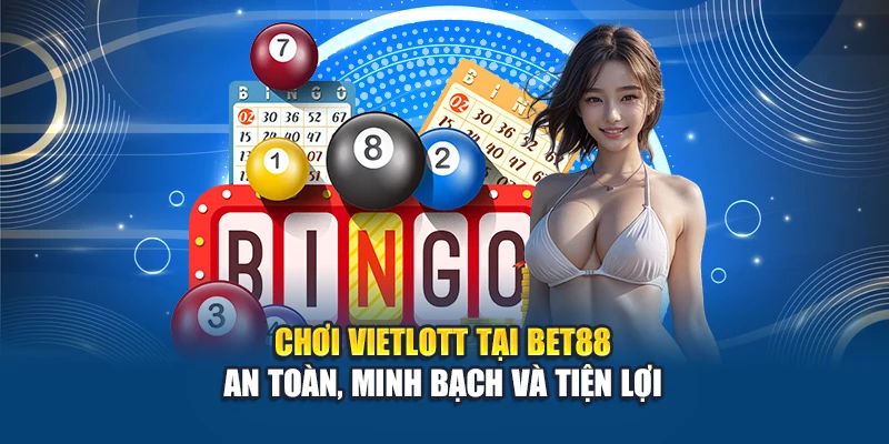 Chơi Vietlott tại Bet88 – An toàn, minh bạch, tiện lợi