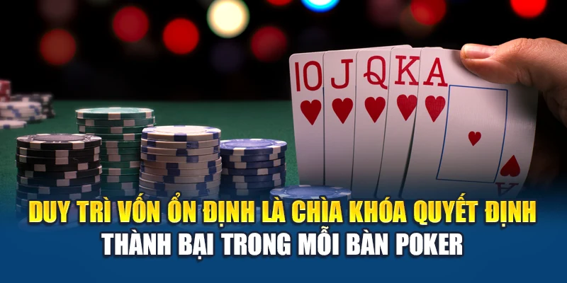 Duy trì vốn ổn định là chìa khóa quyết định thành bại trong mỗi bàn Poker