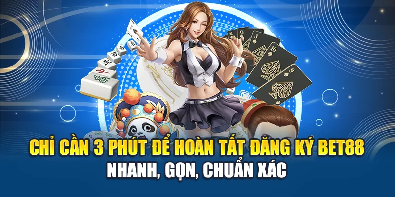 Chỉ cần 3 phút để hoàn tất đăng ký Bet88 – nhanh, gọn, chuẩn xác