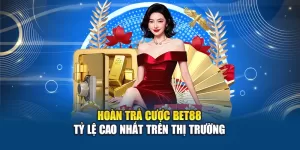 Hoàn trả cược Bet88 không giới hạn và hấp dẫn