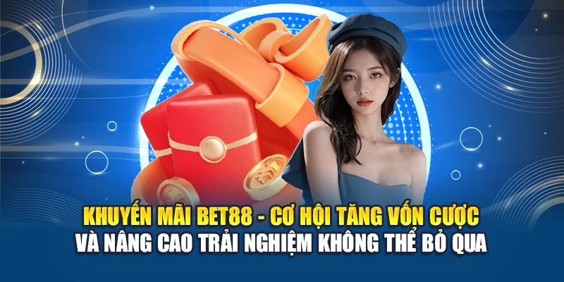 Khuyến mãi Bet88 - Cơ hội tăng vốn cược