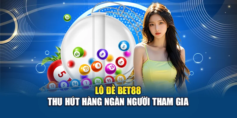Lô đề Bet88 thu hút hàng ngàn người tham gia