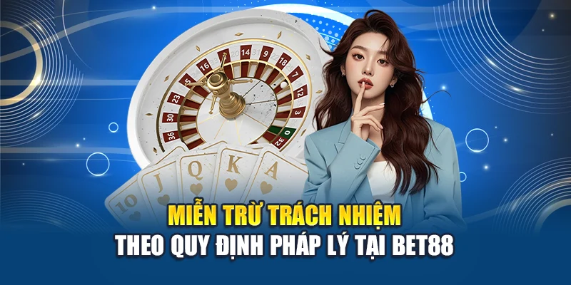 Miễn trừ trách nhiệm là yếu tố cốt lõi trong chính sách pháp lý của Bet88