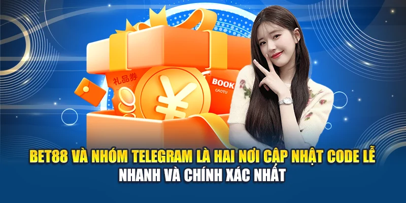 Bet88, nhóm Telegram là hai nơi cập nhật code lễ nhanh, chính xác nhất