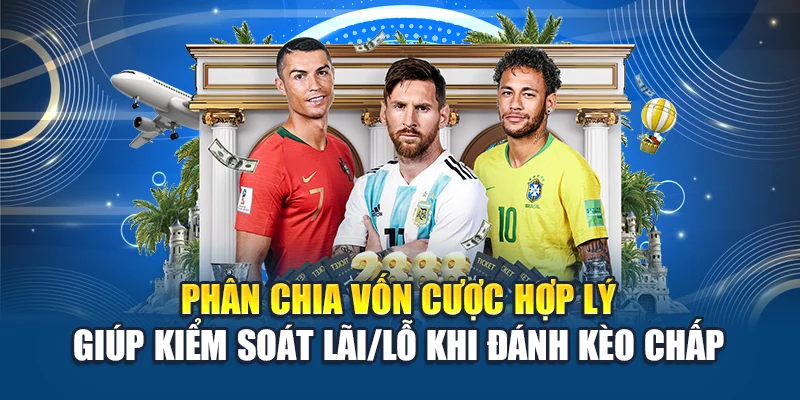 Phân chia vốn cược hợp lý giúp kiểm soát lãi khi đánh kèo chấp