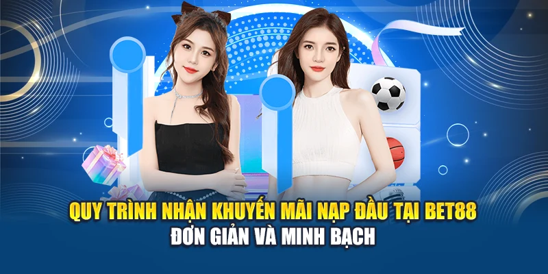 Quy trình nhận khuyến mãi nạp đầu tại Bet88 - Đơn giản, minh bạch
