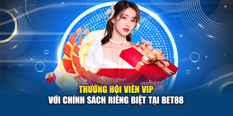 Thưởng hội viên Vip tại Bet88 - Cơ hội tri ân khủng cho khách hàng tiềm năng