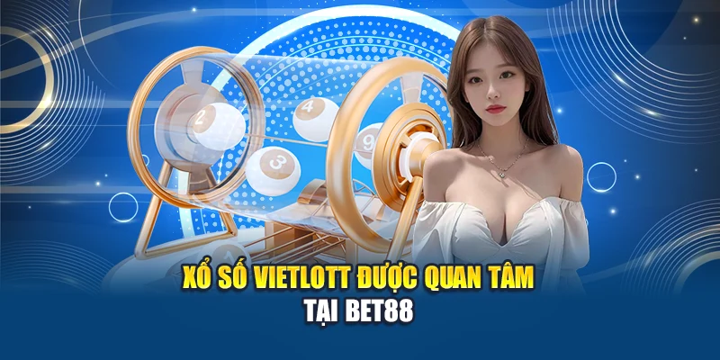Xổ số Vietlott được quan tâm tại Bet88